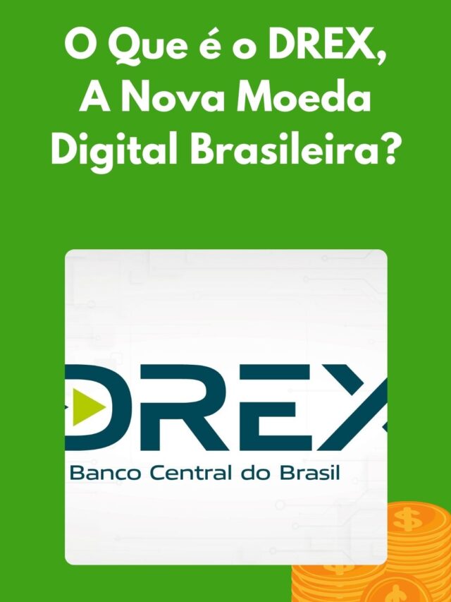 O que é o DREX? A nova Moeda Brasileira?